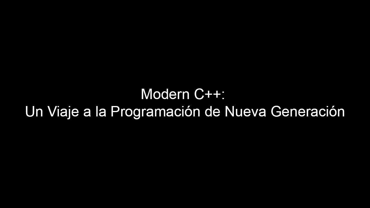 Modern C++: Un Viaje a la Programación de Nueva Generación
