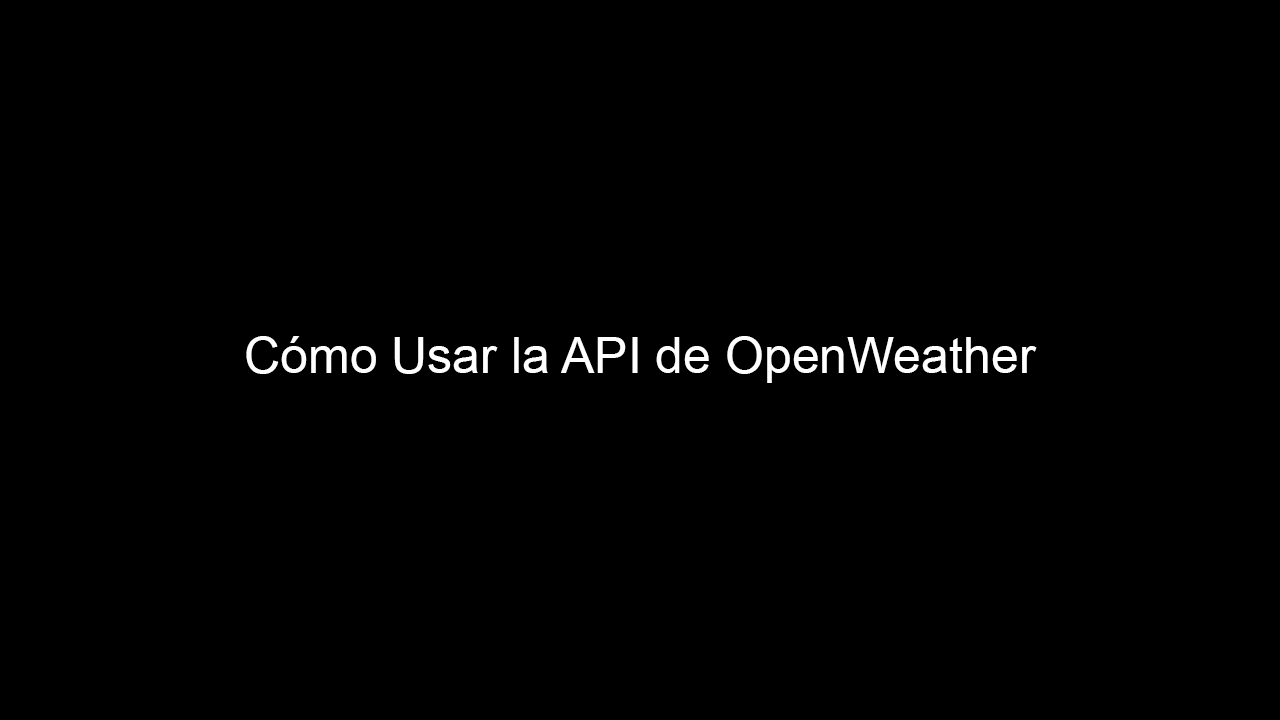 Cómo Usar la API de OpenWeather