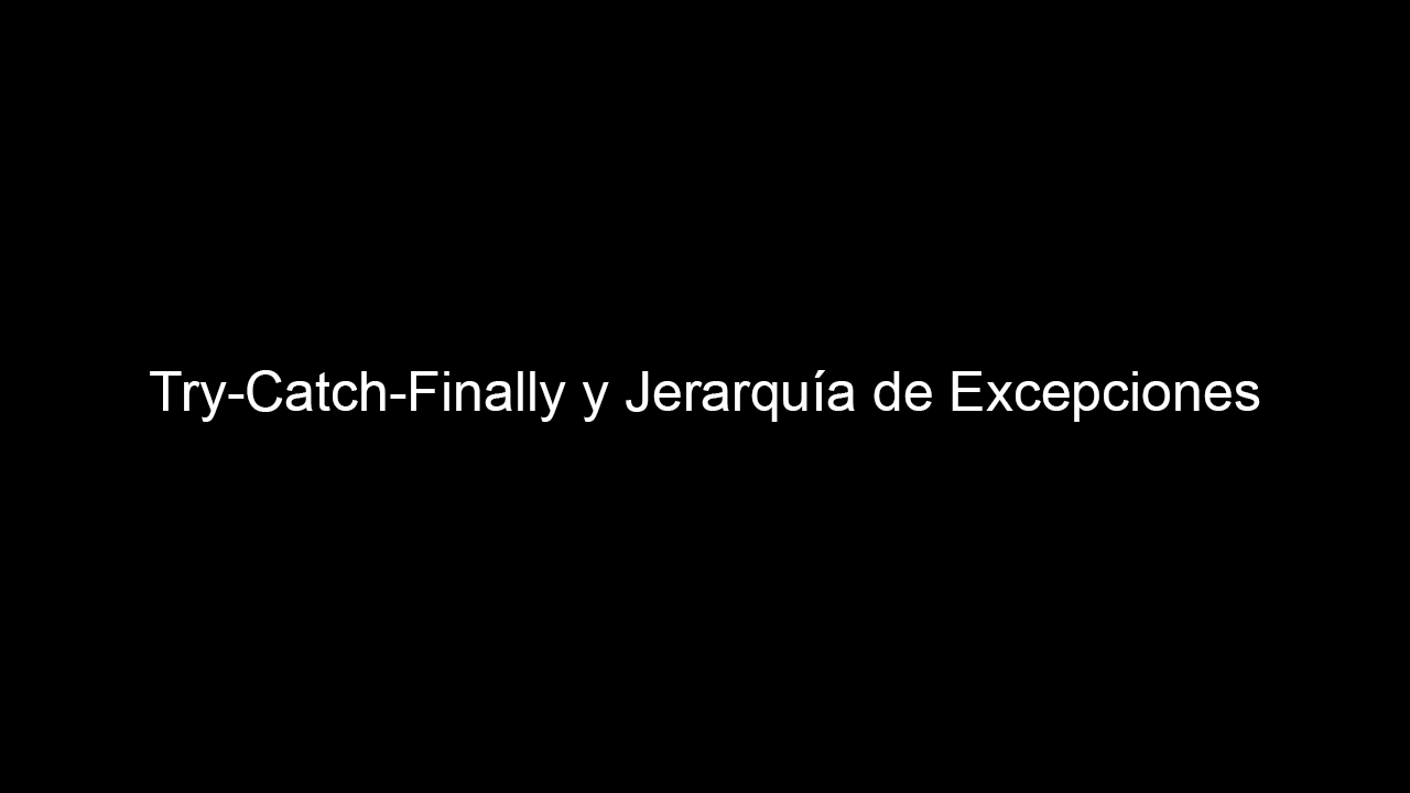 Try-Catch-Finally y Jerarquía de Excepciones